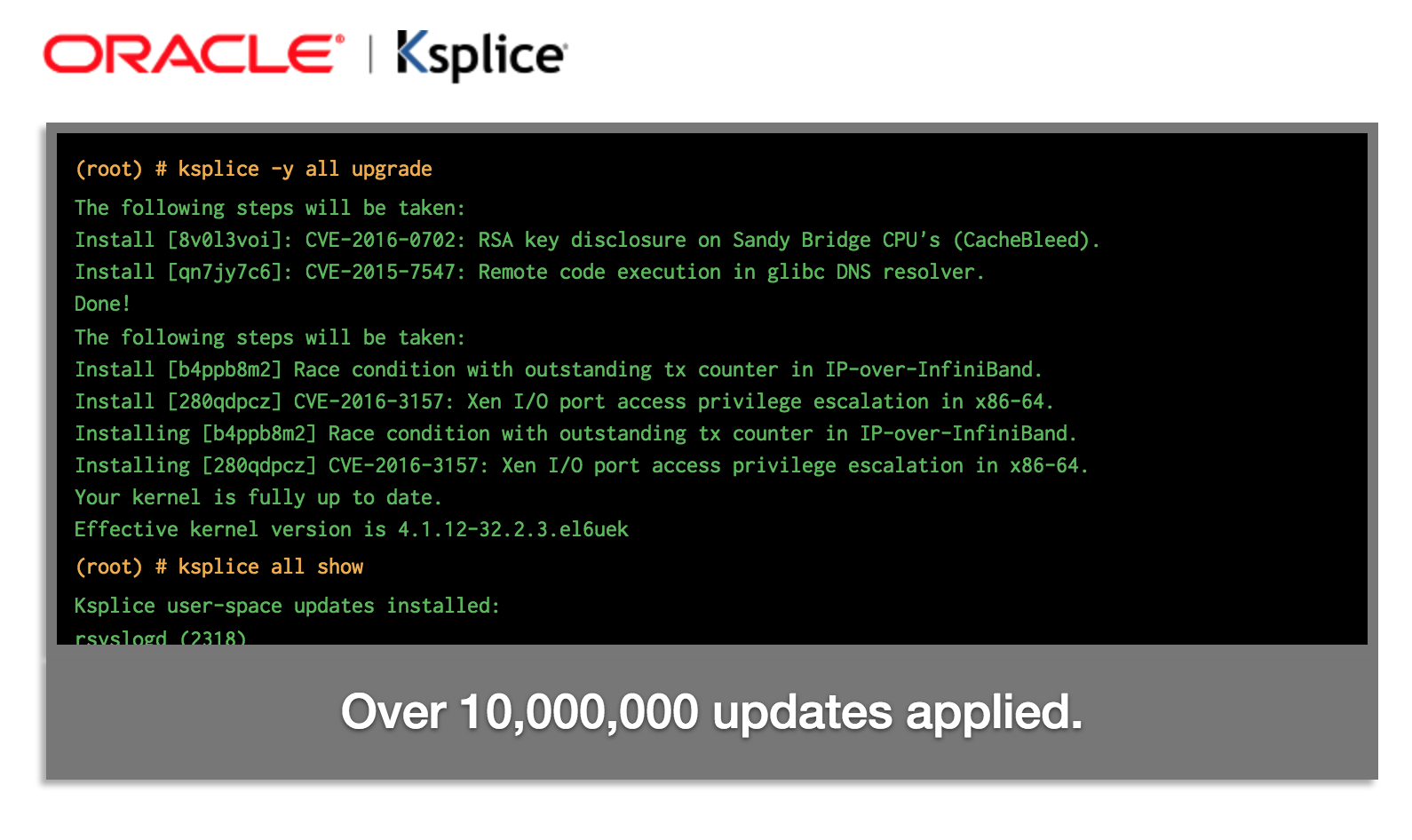 Oracle KspliceWith Ksplice you no longer have to wait to roll out your updates.